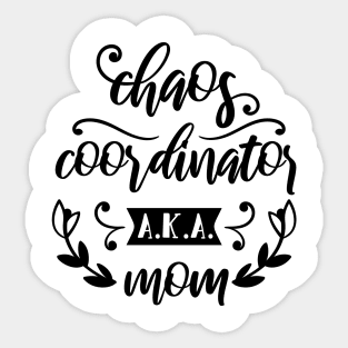 Chaos Coordinator AKA Mom Mothers Day Gift Sticker